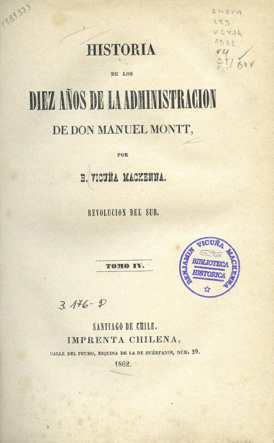 Historia de los diez años de la administración de don Manuel Montt. Tomo IV