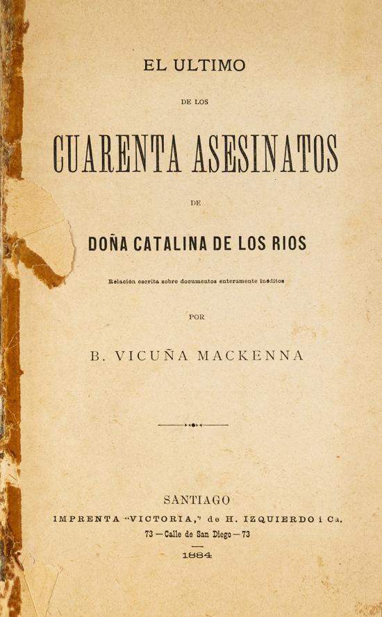 El último de los 40 asesinatos de doña Catalina de los Ríos. Relación escrita sobre documentos enteramente inéditos.