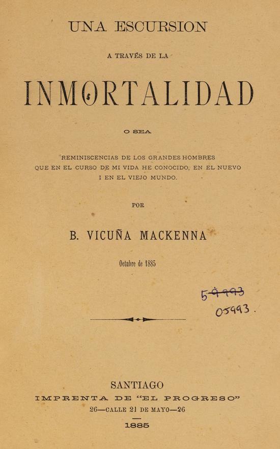 Una excursión a través de la inmortalidad. O sea reminiscencias de los grandes hombres que en el curso de mi vida he conocido, en el nuevo y en el viejo mundo.