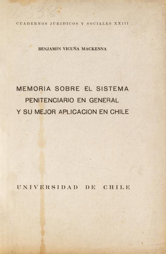Memoria sobre el sistema penitenciario en general y su mejor aplicación en Chile.